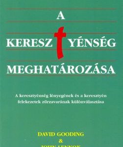 A keresztyénség meghatározása (David Gooding, John Lennox)