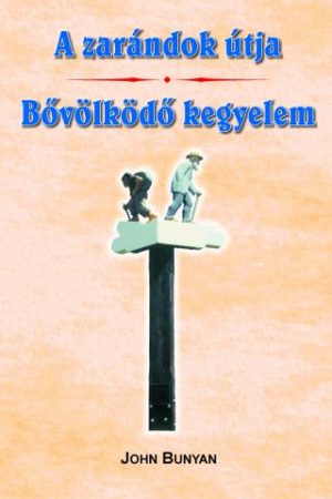 A zarándok útja - a jelenvaló világból az eljövendőbe + Bővölködő kegyelem (John Bunyan)