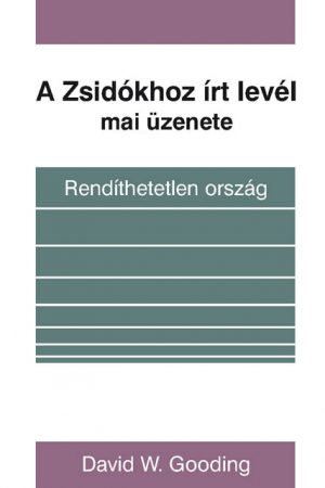 A zsidókhoz írt levél mai üzenete - Rendíthetetlen ország (David W.Gooding)