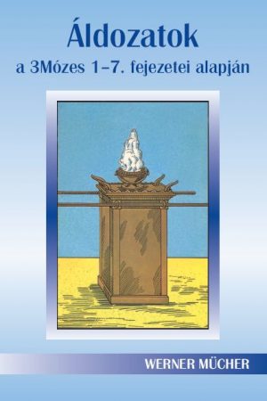 Áldozatok - a 3Mózes 1-7. fejezetei alapján (Werner Mücher)