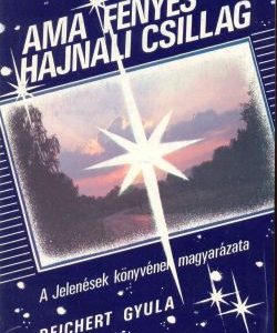 Ama fényes hajnali csillag (a Jelenések könyvének magyarázata) (Reichert Gyula)