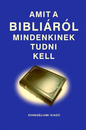 Amit a Bibliáról mindenkinek tudni kell