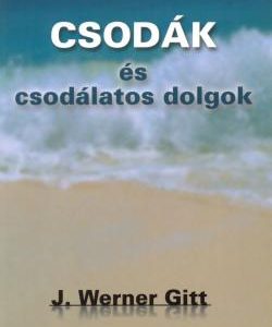 Csodák és csodálatos dolgok (Werner Gitt)