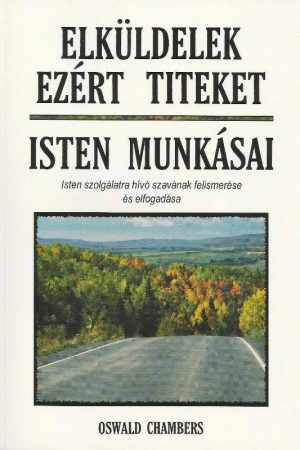 Elküldelek ezért titeket + Isten munkásai (Oswald Chambers)