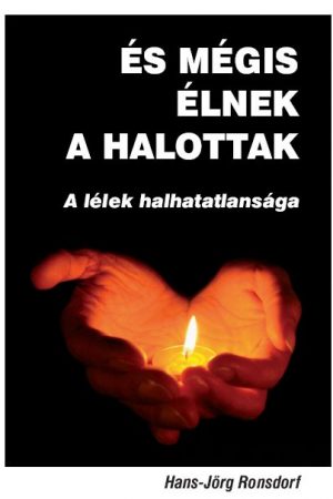 És mégis élnek a halottak - A lélek halhatatlansága (Hans-Jörg Ronsdorf)