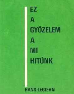 Ez a győzelem a mi hitünk (Hans Legiehn)