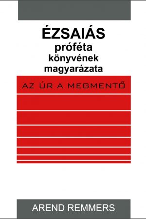 Ézsaiás könyvének magyarázata - Az Úr a megmentő (Arend Remmers)
