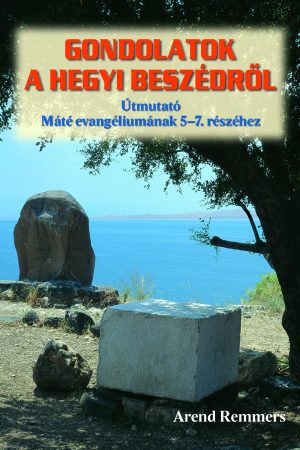 Gondolatok a hegyi beszédről - Útmutató Máté ev. 5-7. részéhez (Arend Remmers)