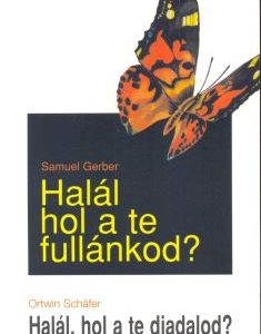 Halál, hol a te fullánkod? (Samuel Gerber)