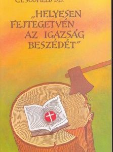 Helyesen fejtegetvén az Igazság beszédét (C. I. Scofield)