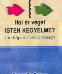 Hol ér véget Isten kegyelme? (Lehetséges-e az üdvbizonyosság?) (Benedikt Peters)