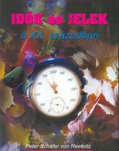 Idők és jelek a XX. században - A XX. század legfontosabb eseményei Krisztus visszajövetelének fényében (Peter Schäfer von Reetniz)