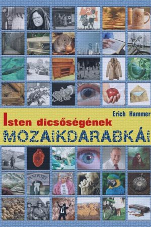 Isten dicsőségének mozaikdarabkái (Erich Hammer)