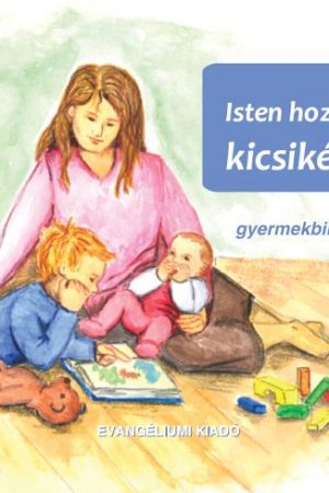 Isten hozott, kicsikém! - Első gyermekbibliám (Silke Morgenstern)