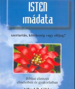 Isten imádata (szertartás, kötelesség vagy előjog?) (Alfred P. Gibbs)