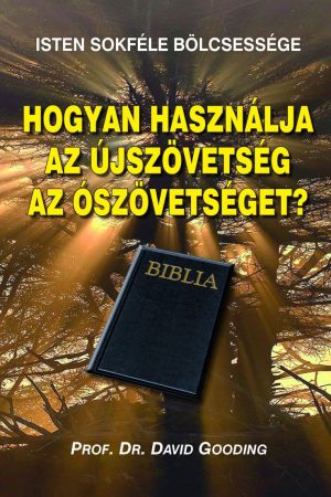 Isten sokféle bölcsessége - Hogyan használja az Újszövetség az Ószövetséget ( David Gooding)