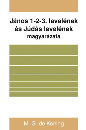 János 1-2-3. levelének és Júdás levelének magyarázata (M. G. de Koning)