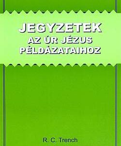 Jegyzetek az Úr Jézus példázataihoz (R. C. Trench)