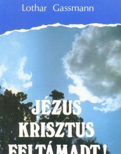 Jézus Krisztus feltámadt! (Lothar Gassmann)