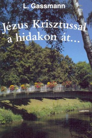 Jézus Krisztussal a hidakon át… (dr. Lothar Gassmann)