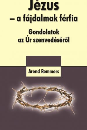 Jézus - a fájdalmak férfia (Arend Remmers)