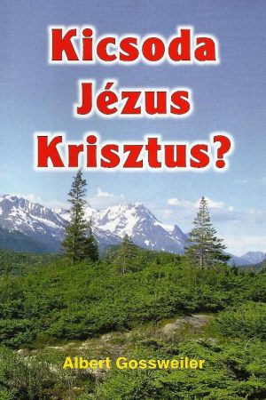 Kicsoda Jézus Krisztus? (Albert Gossweiler)