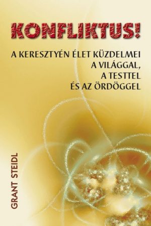 Konfliktus! - A keresztyén élet küzdelmei a világgal, a testtel és az ördöggel (Grant Steidl)