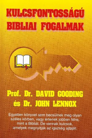 Kulcsfontosságú bibliai fogalmak (David Gooding, és John Lennox)