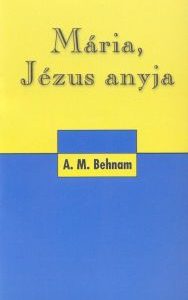 Mária, Jézus anyja (A. M. Behnam)