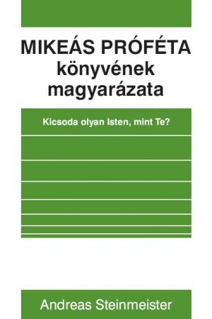 Mikeás próféta könyvének magyarázata - Kicsoda olyan Isten, mint te?