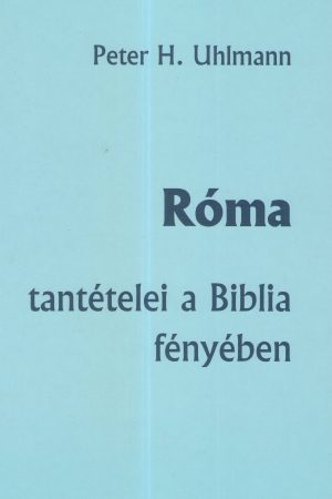 Róma tantételei a Biblia fényében  (Peter H. Uhlmann)