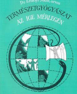 Természetgyógyászat az Ige mérlegén (Dr. Erdélyi Judit)