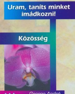 Uram, taníts minket imádkozni! + Közösség (George André)