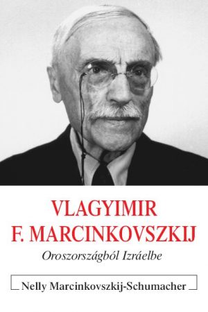 Vlagyimir F. Marcinkovszkij - Oroszországból Izráelbe (Nelly Marcinkovszkij-Schumacher)
